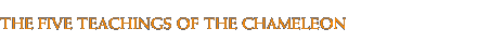 The Five Teachings of the Chameleon