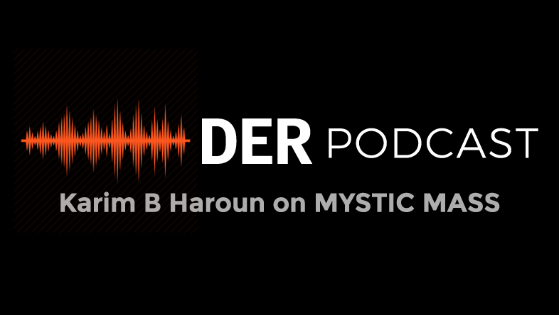 DER Podcast: Karim B Haroun on MYSTIC MASS